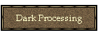 Dark Processing