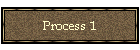 Process 1