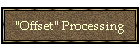 "Offset" Processing